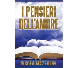 I pensieri dell’amore - Nicola Mazzolin,  2014,  Youcanprint