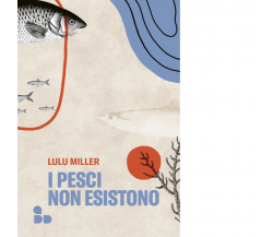 I pesci non esistono di Lulu Miller - ADD Editore, 2022