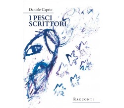 I pesci scrittori	 di Daniele Caprio,  2020,  Youcanprint