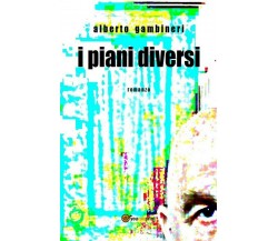 I piani diversi	 di Alberto Gambineri,  2020,  Youcanprint