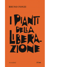 I pianti della Liberazione di Bruno Fonzi,  2021,  Abbot