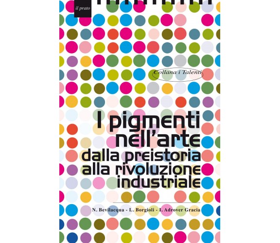 I pigmenti nell'arte dalla preistoria alla rivoluzione industriale - 2010