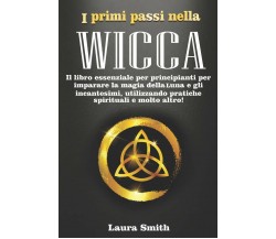 I primi passi nella Wicca Il libro essenziale per principianti per imparare la m