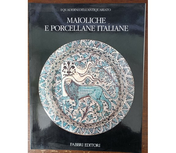 I quaderni dell'antiquariato. Maioliche e porcellane italiane - Fabbri, 1988 - A