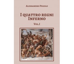 I quattro regni Inferno vol.I	 di Alessandro Pegolo,  2020,  Youcanprint