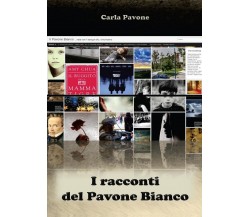 I racconti del Pavone Bianco	 di Carla Pavone,  2017,  Youcanprint