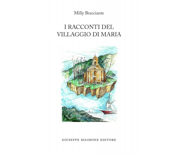 I racconti del Villaggio di Maria di Milly Bracciante, 2019, Maimone Editore