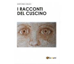 I racconti del cuscino di Antonio Zago,  2017,  Youcanprint