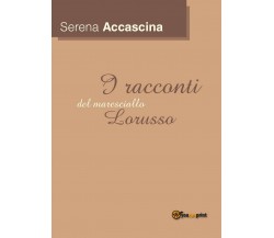 I racconti del maresciallo Lorusso	 di Serena Accàscina,  2016,  Youcanprint