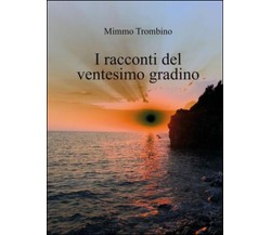 I racconti del ventesimo gradino	 di Mimmo Trombino,  2015,  Youcanprint