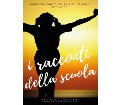 I racconti della scuola,Associazione Culturale La Fucina,  2016,  Youcanprint