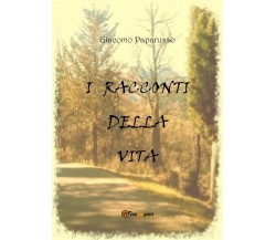 I racconti della vita	 di Giacomo Paparusso,  2019,  Youcanprint