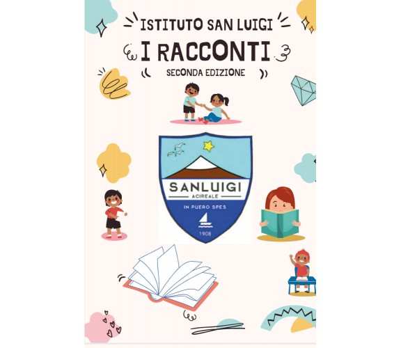 I racconti di Istituto San Luigi,  2021,  Youcanprint