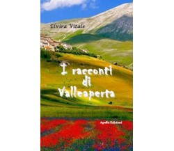 I racconti di Valleaperta	 di Elvira Vitale,  2017,  Apollo Edizioni