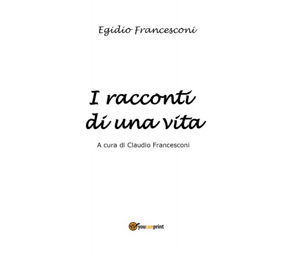 I racconti di una vita di Claudio Francesconi,  2021,  Youcanprint