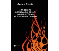 I racconti scandalosi della nonna intorno al fuoco del camino	 di Dorian Greeis