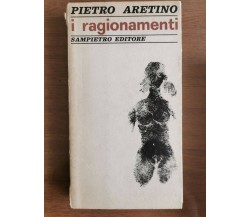 I ragionamenti - P. Aretino - Sampietro editore - 1970 - AR