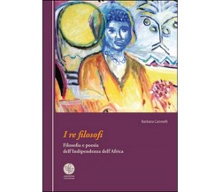 I re filosofi. Filosofia e poesia dell’indipendenza dell’Africa (Cannelli, 2015)