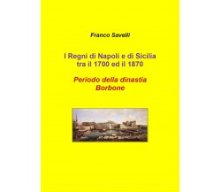 I regni di Napoli e di Sicilia tra il 1700 e 1870. Periodo della dinastia Borbon