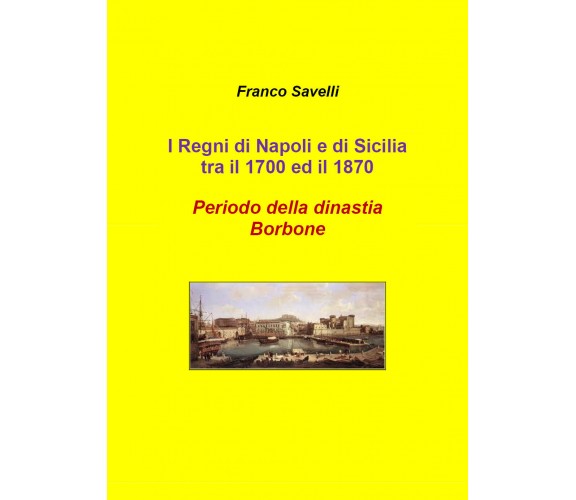 I regni di Napoli e di Sicilia tra il 1700 e 1870. Periodo della dinastia Borbon