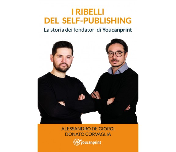 I ribelli del Self-Publishing di Alessandro De Giorgi - Donato Corvaglia,  2021,