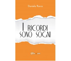 I ricordi sono sogni e altri racconti  di Daniela Rocco,  2018,  Youcanp. - ER