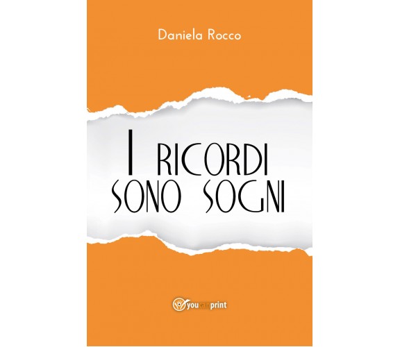 I ricordi sono sogni e altri racconti  di Daniela Rocco,  2018,  Youcanp. - ER