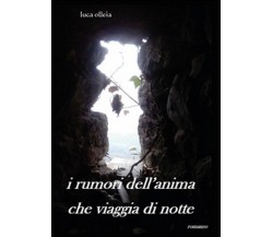 I rumori dell’anima che viaggia di notte	 di Luca Olleia,  2015,  Youcanprint