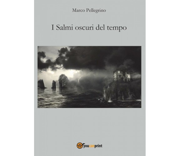 I salmi oscuri del tempo di Marco Pellegrino,  2016,  Youcanprint