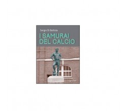 I samurai del calcio - Sergio Di Battista,  2016,  Goware