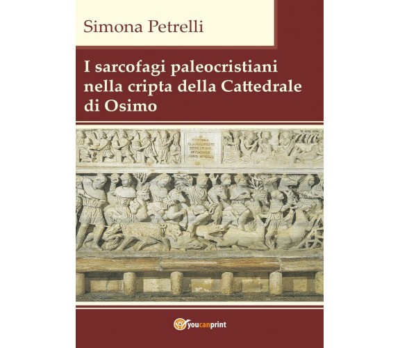 I sarcofagi paleocristiani nella cripta della Cattedrale di Osimo (S. Petrelli)