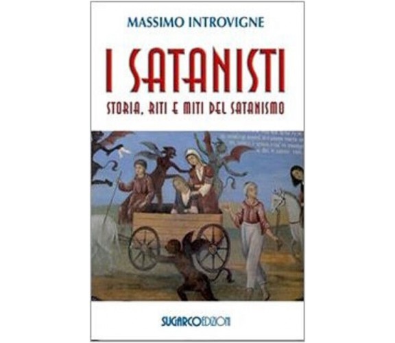 I satanisti. Storia, riti e miti del satanismo - Massimo Introvigne-SugarCo,2010