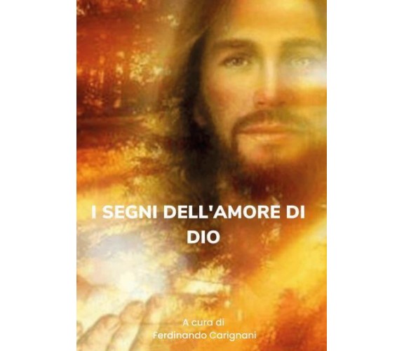 I segni dell’amore di Dio di Ferdinando Carignani,  2022,  Youcanprint