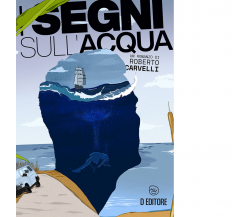 I segni sull'acqua di Roberto Carvelli - D Editore, 2022