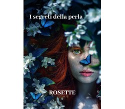 I segreti della perla	 di Rosette,  2020,  Youcanprint