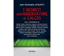 I segreti dell'osservatore di calcio - Jean-Christophe Cataliotti - Mursia, 2017