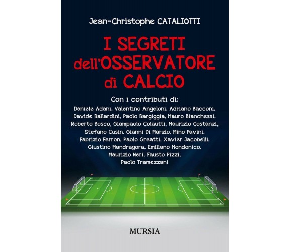 I segreti dell'osservatore di calcio - Jean-Christophe Cataliotti - Mursia, 2017