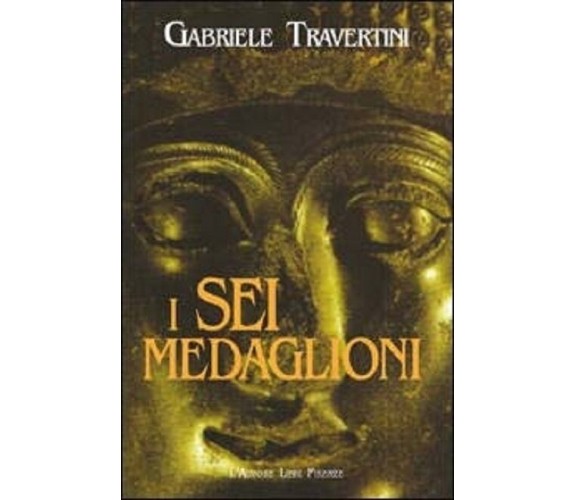 	 I sei medaglioni - Gabriele Traversini,  2002,  L’Autore Libri Firenze 