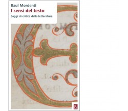 I sensi del testo. Saggi di critica della letteratura di Raul Mordenti, 2017, 