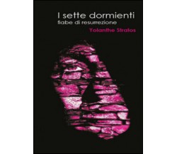 I sette dormienti di Yolanthe Stratos,  2015,  Youcanprint