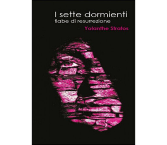 I sette dormienti di Yolanthe Stratos,  2015,  Youcanprint