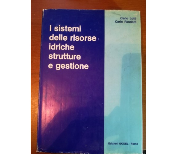 I sistemi delle risorse idriche stutt. e gestione - C.Lotti,C.Pandolfi- 1976 - M