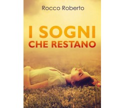 I sogni che restano	 di Rocco Roberto,  2019,  Youcanprint