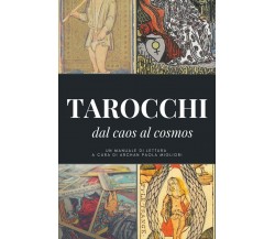 I tarocchi: dal caos al cosmos di Archan Paola Migliori,  2020,  Youcanprint