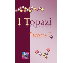 I topazi. Taccuino 1 di Emmarosa Varotto,  2017,  Youcanprint