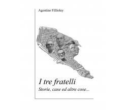 I tre fratelli	 di Agostino Fillioley,  2018,  Youcanprint