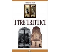 I tre trittici	 di Vittorio Testi,  2011,  Mgc Edizioni