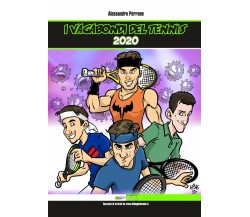 I vagabondi del tennis 2020 di Alessandro Perrone,  2020,  Youcanprint