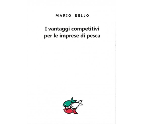 I vantaggi competitivi per le imprese di pesca, Mario Bello,  2017,  Youcanprint