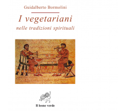 I vegetariani nelle tradizioni spirituali di Guidalberto Bormolini - 2022